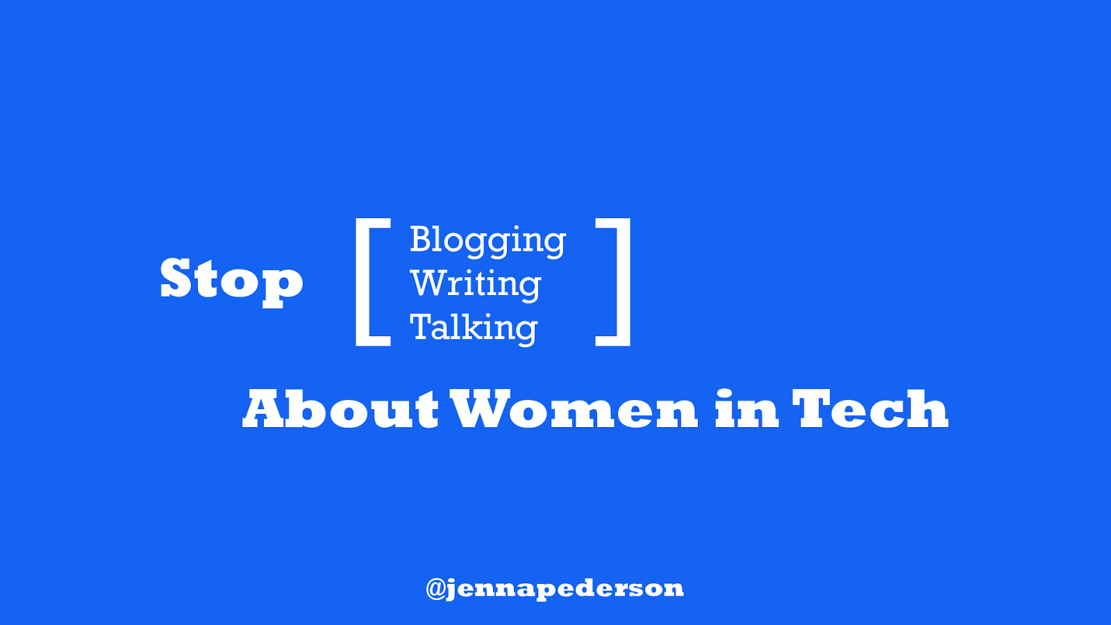 Stop Blogging About Women in Tech