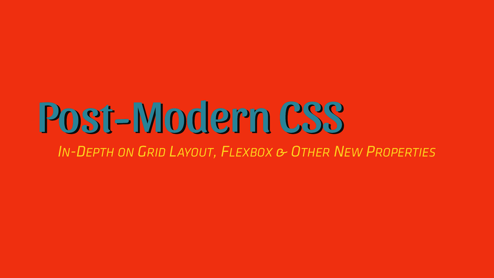 Post-Modern CSS: In-depth on Grid, Flexbox and other new paradigms of CSS