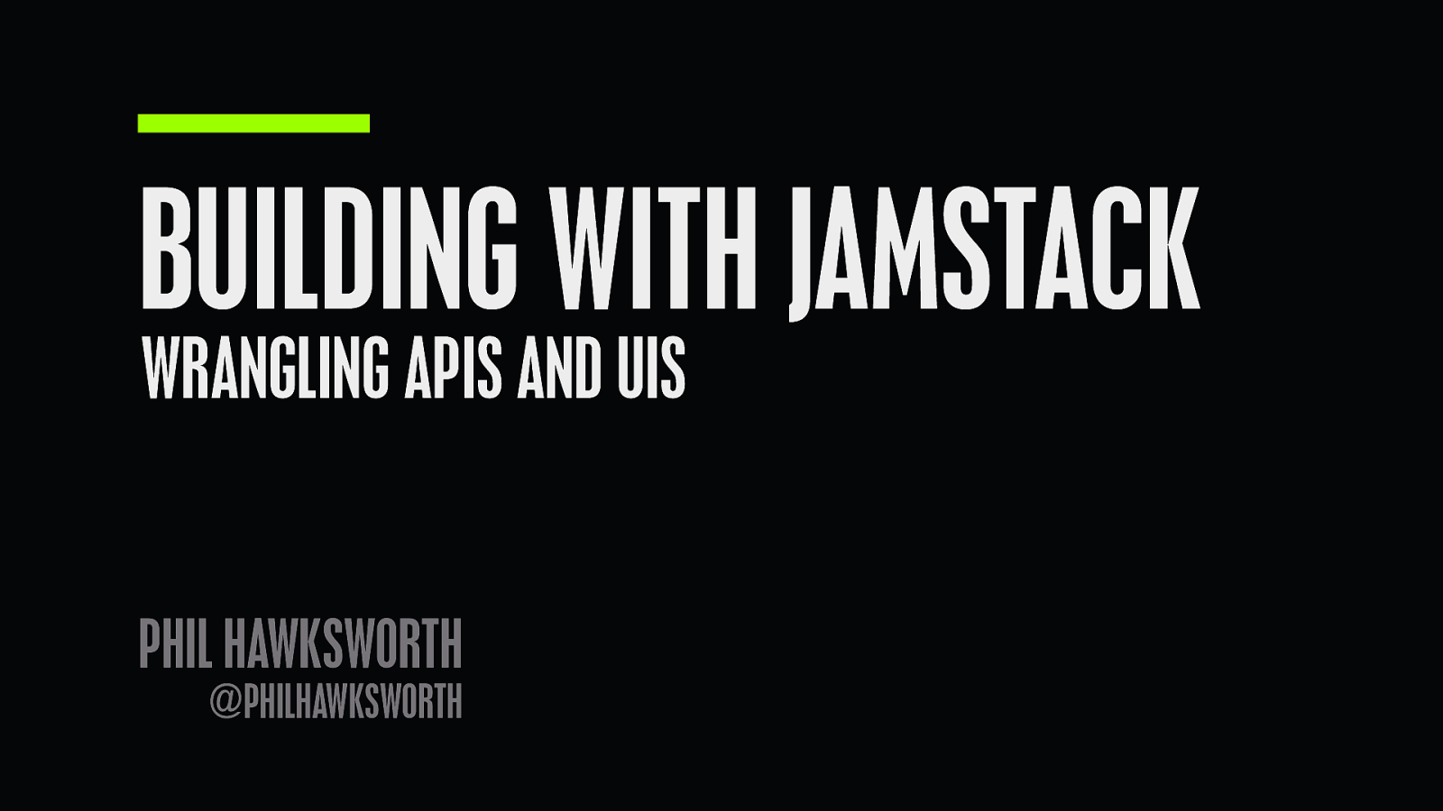 Building with Jamstack - wrangling APIs and UIs