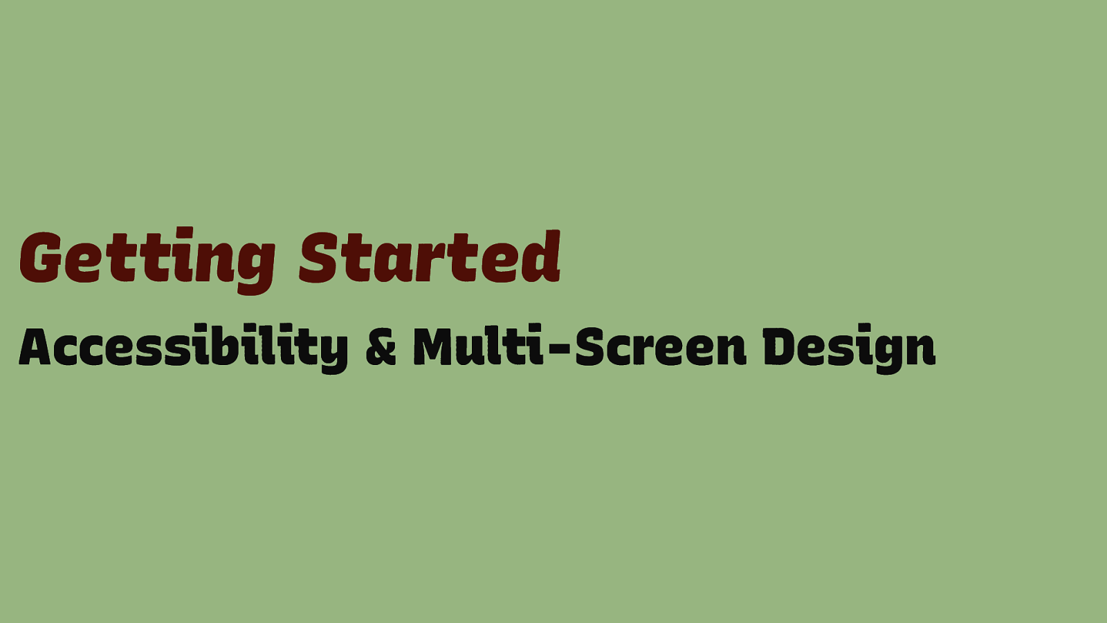 Accessibility & Multi-Screen Design: Getting Started