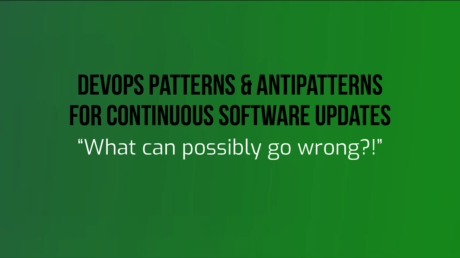 DevOps Patterns & Antipatterns for Continuous Software Updates