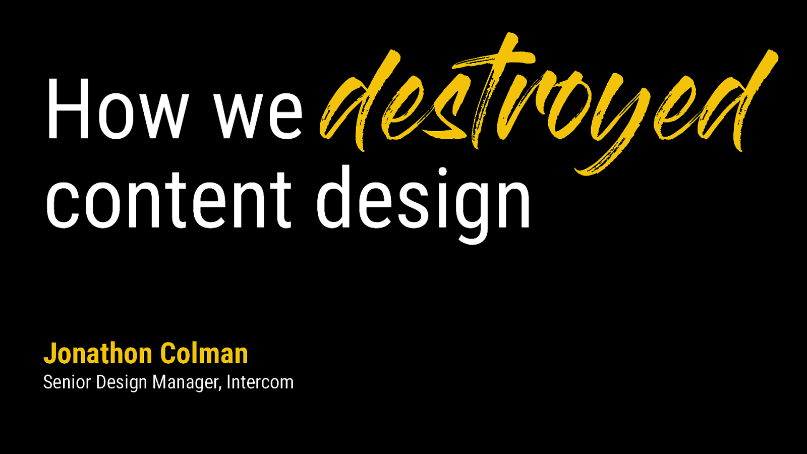 Keynote: How we destroyed content design
