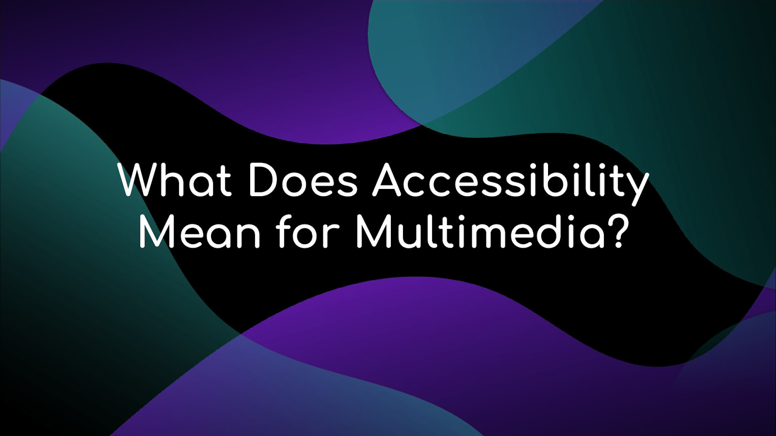 What Does Accessibility Mean for Multimedia?