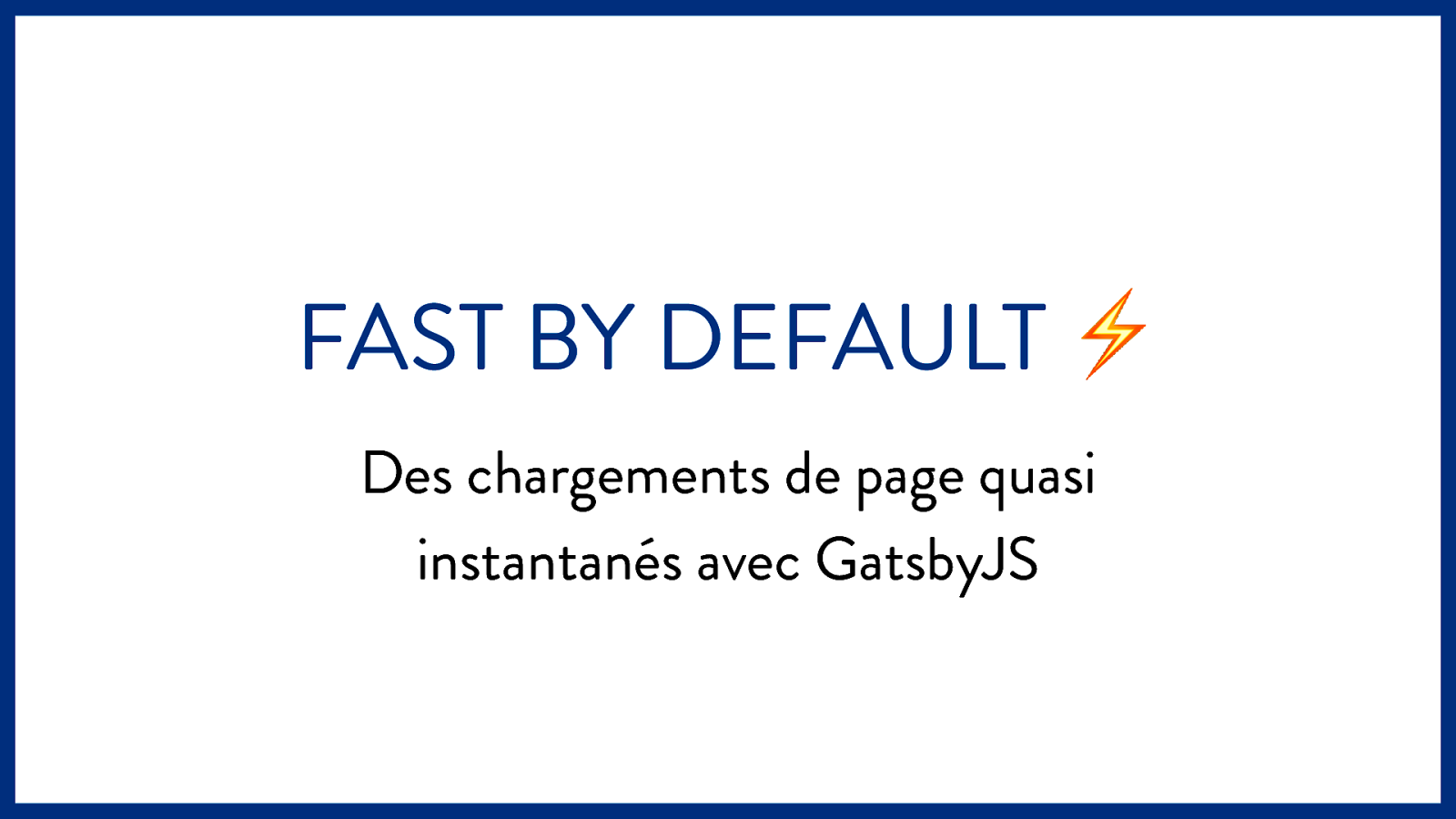 Fast by Default : Near Instant Load Times at Scale with GatsbyJS