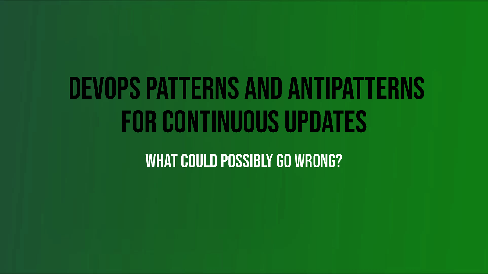 DevOps Patterns & Antipatterns for Continuous Software Updates