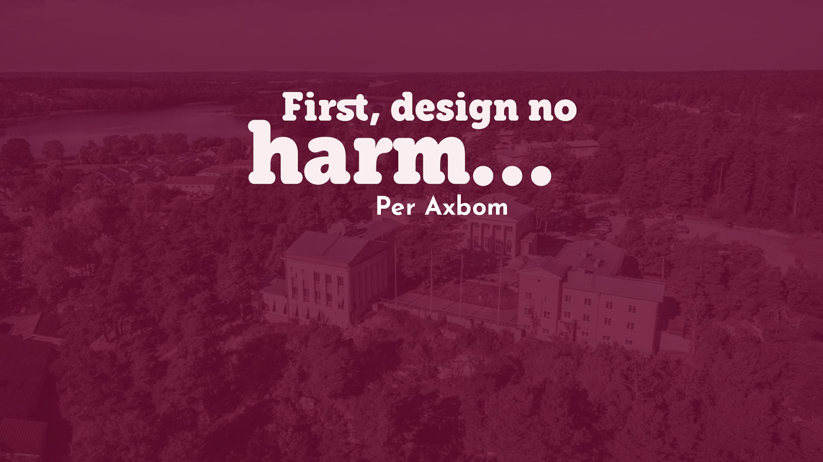 First, design no harm