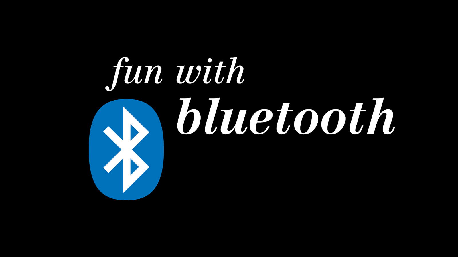 Fun with Bluetooth