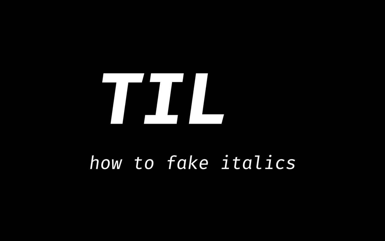 TIL how to fake italics