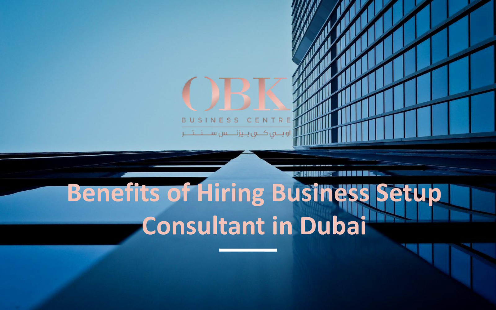  Benefits of Hiring Business Setup Consultant in Dubai