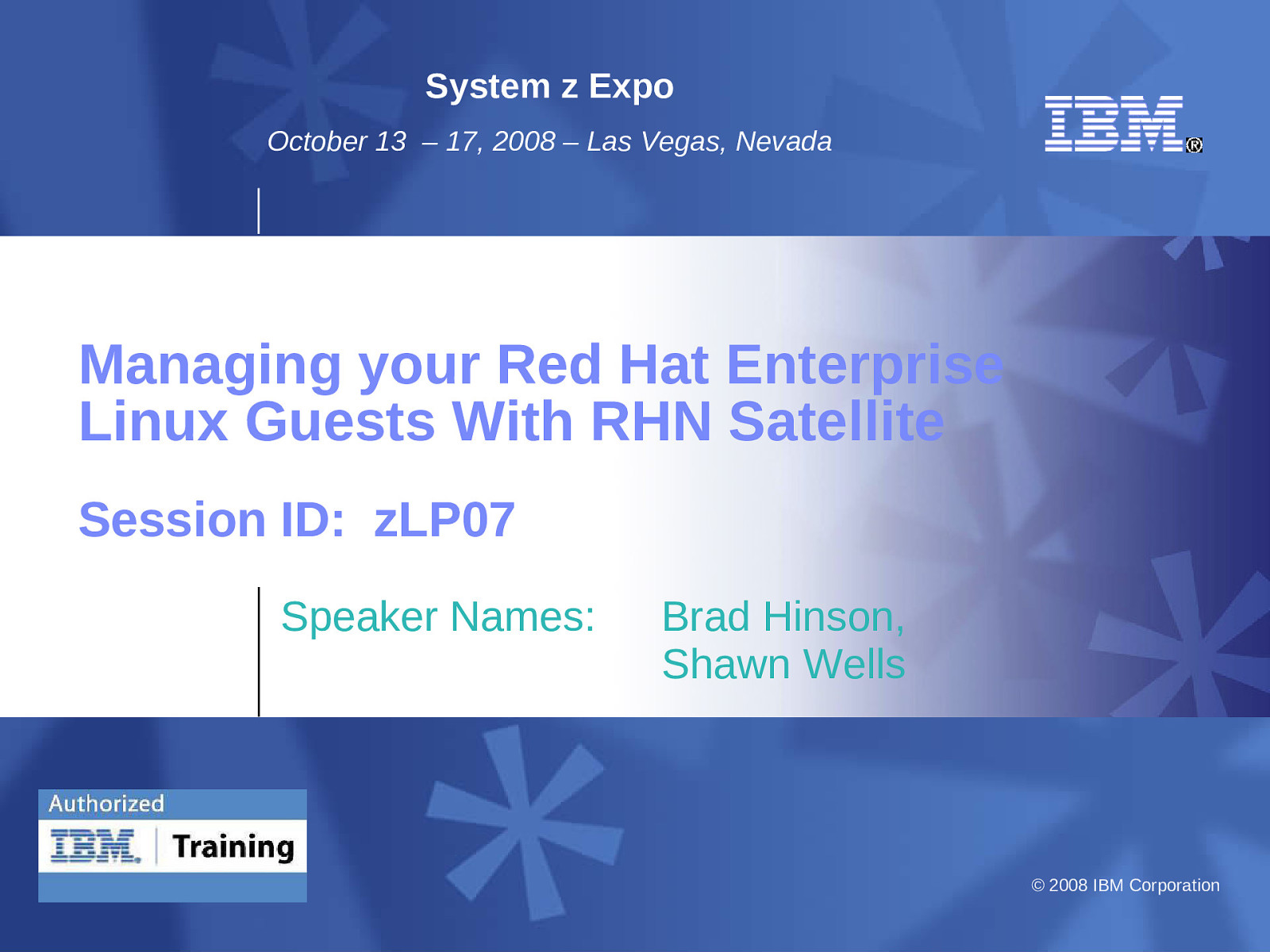 Session ID zLP07: Managing your Red Hat Enterprise Linux Guests with RHN Satellite