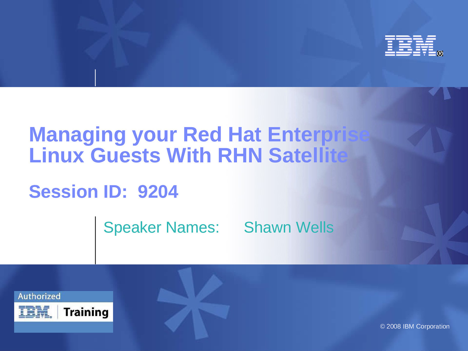 Session 9204: Managing your Red Hat Enterprise Linux Guests with RHN Satellite