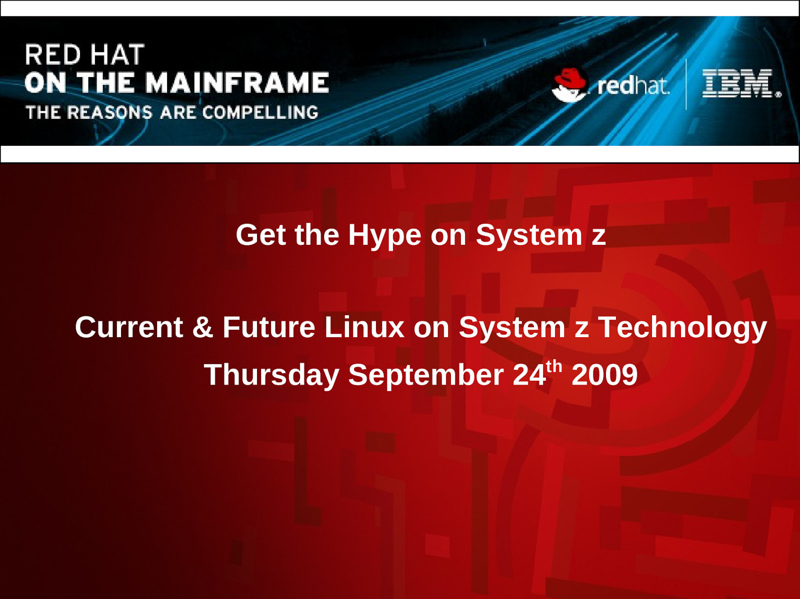 Current & Future Linux on System z Technology (RHEL 5.4 and beyond)