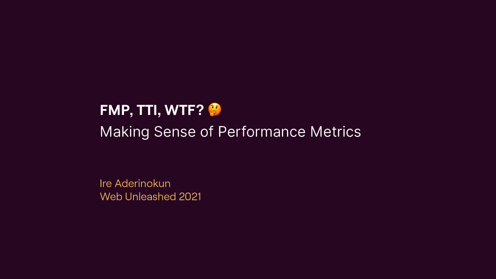 FMP, TTI, WTF? Making Sense of Performance Metrics