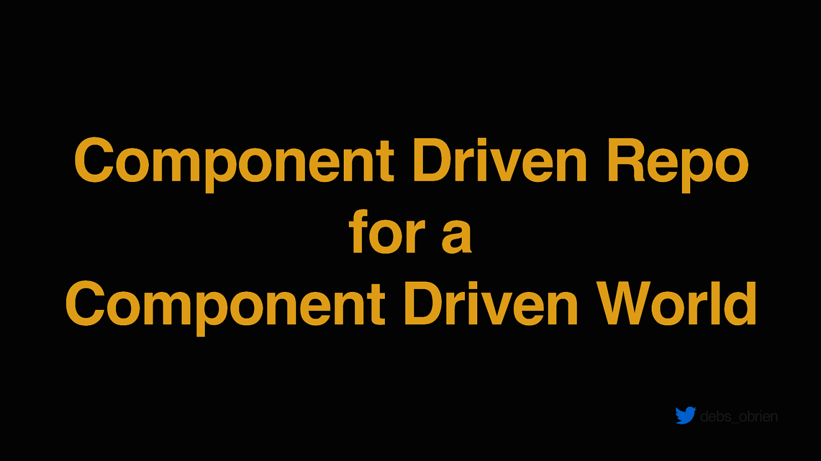 Component Driven Repo for Component Driven World