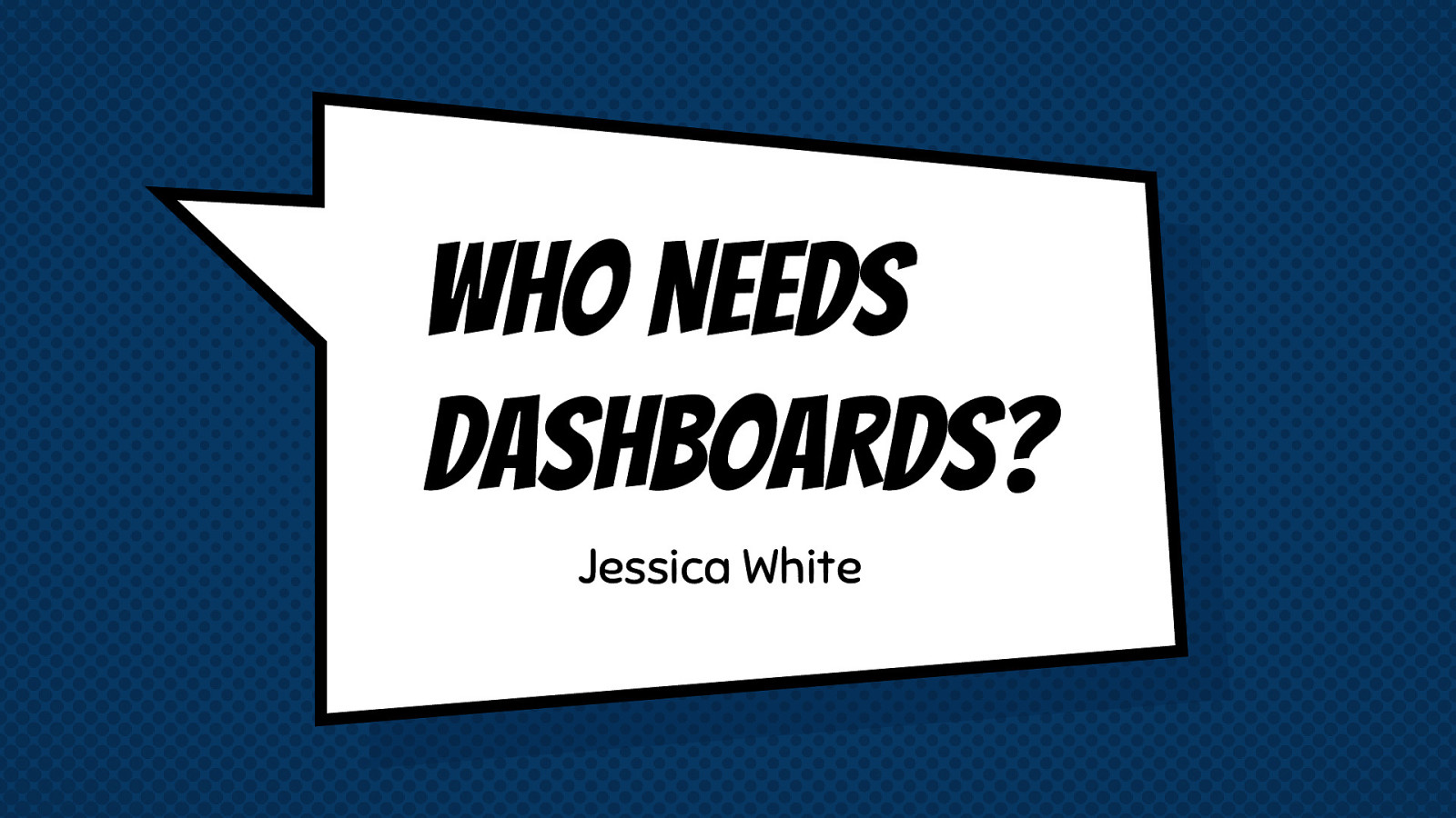 Who Needs Dashboards?