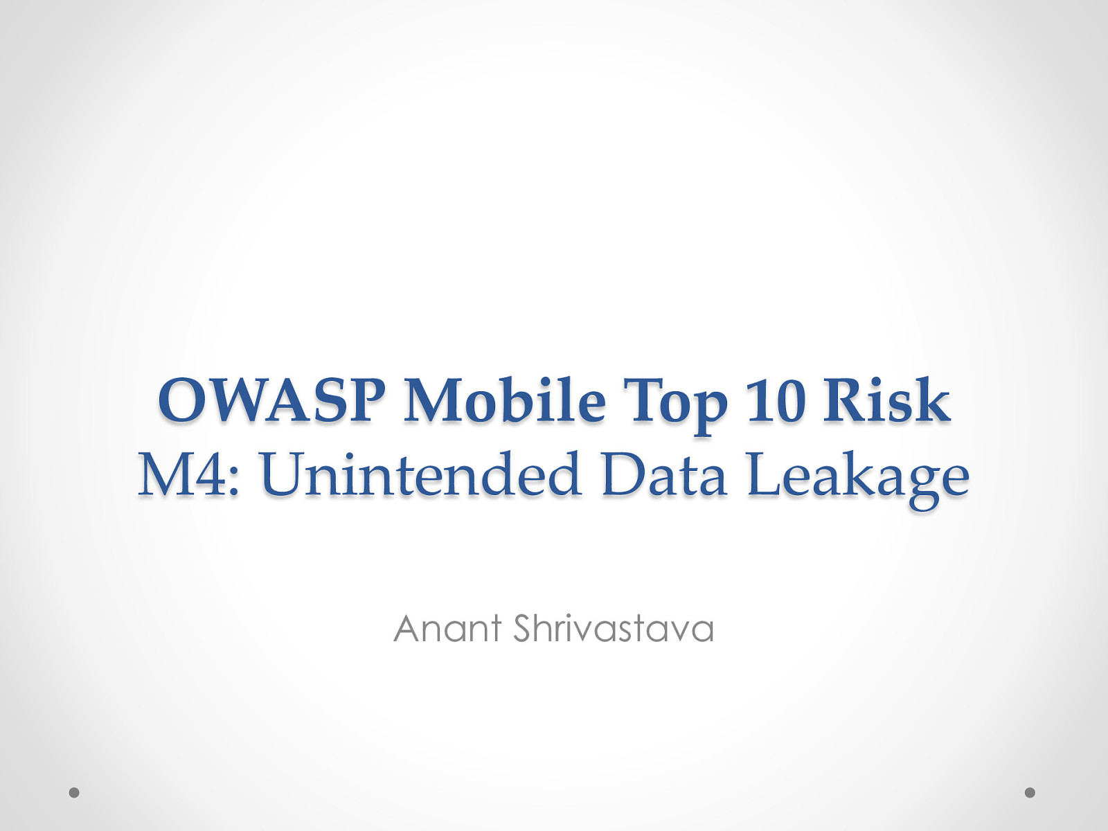 Owasp Mobile Risk Series : M4 : Unintended Data Leakage