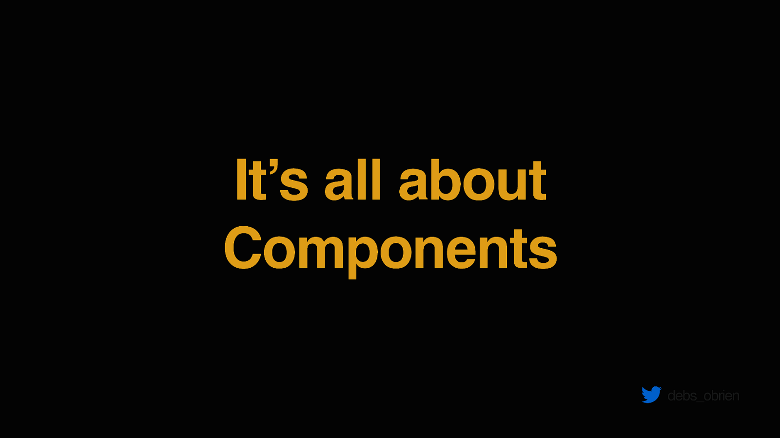 It’s all about Components