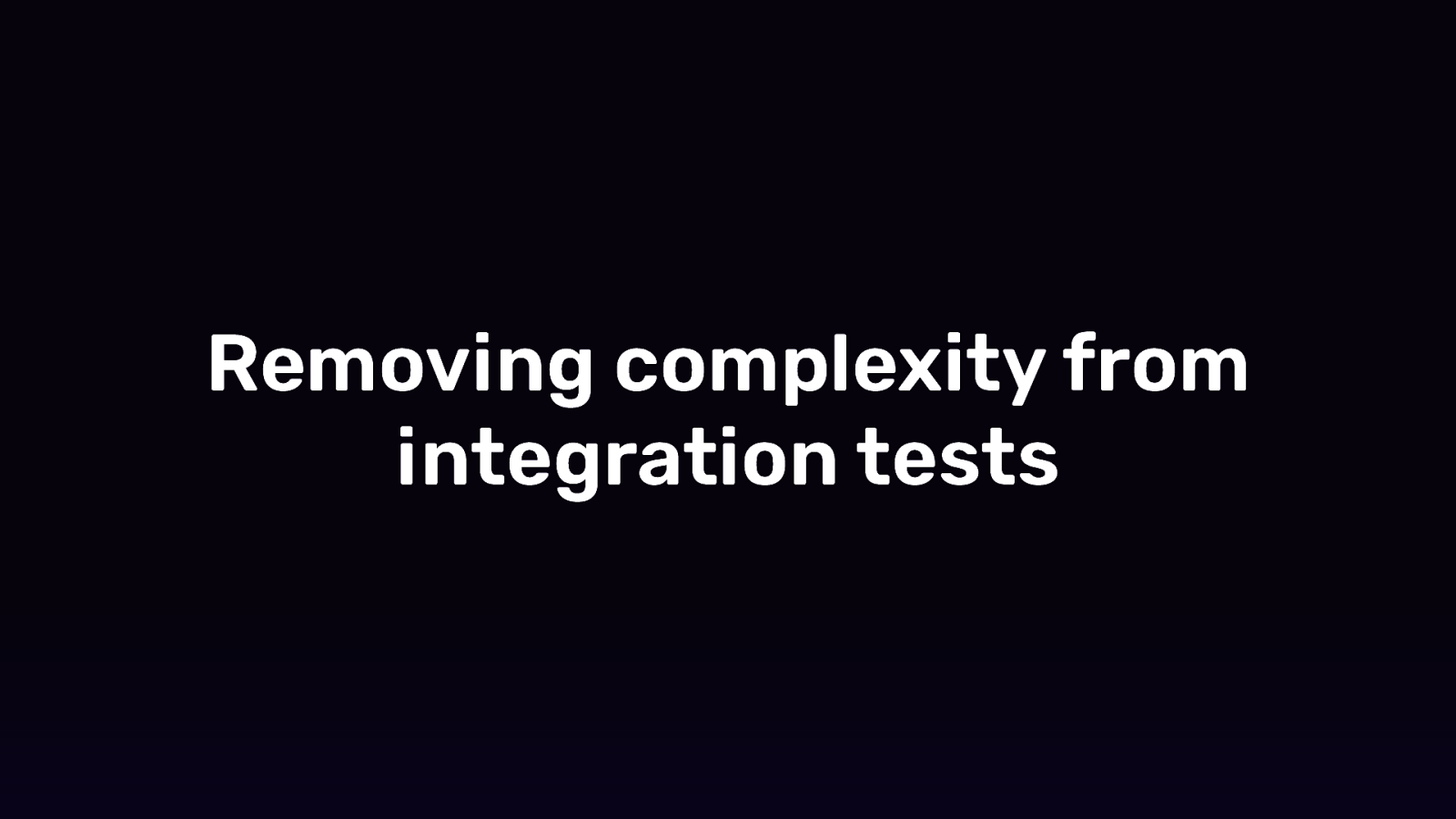 Removing complexity from integration tests using Testcontainers!
