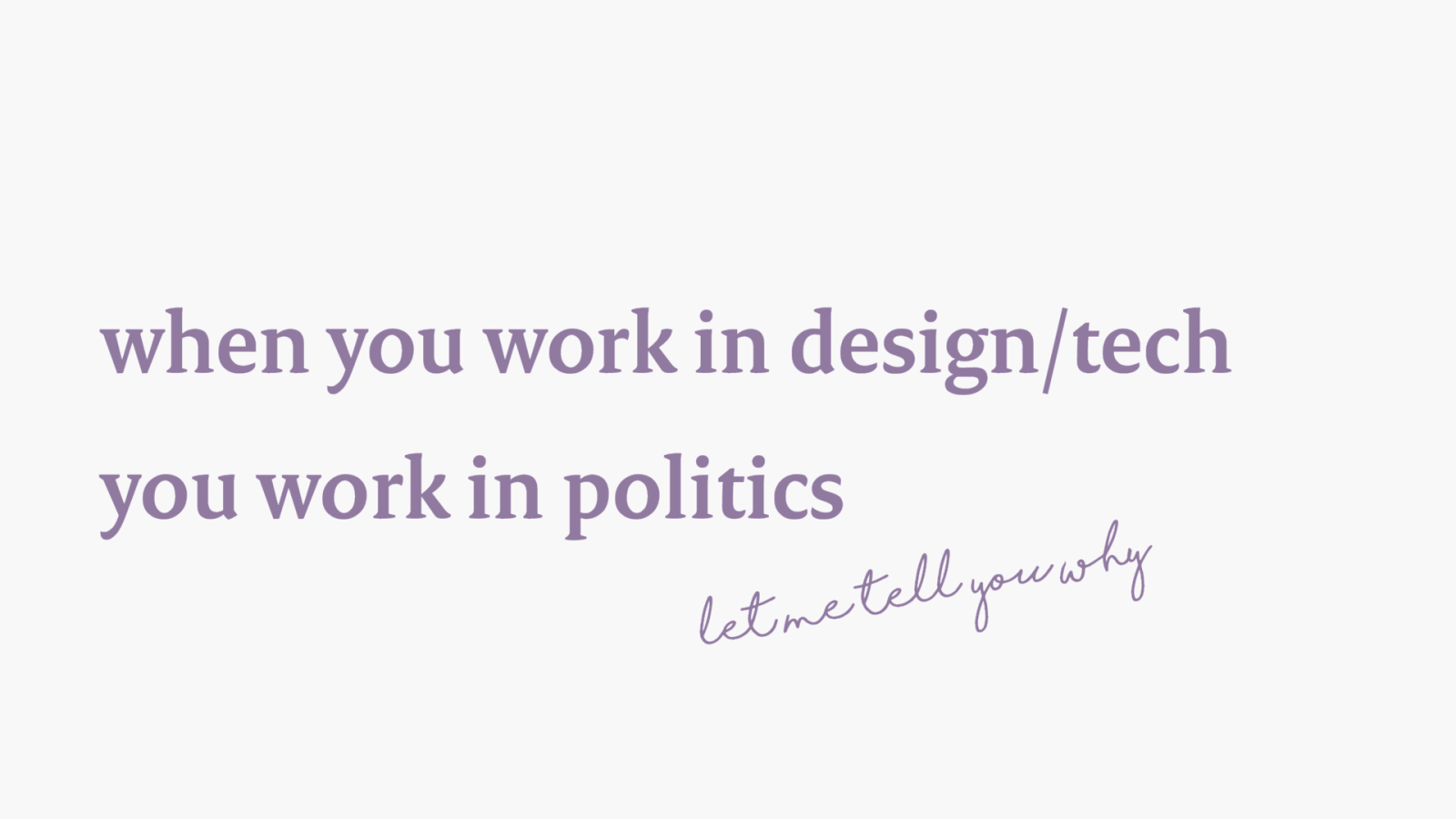 When you work in design or tech, you work in politics