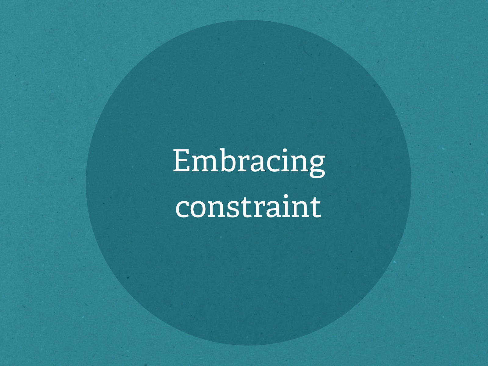 Embracing constraint