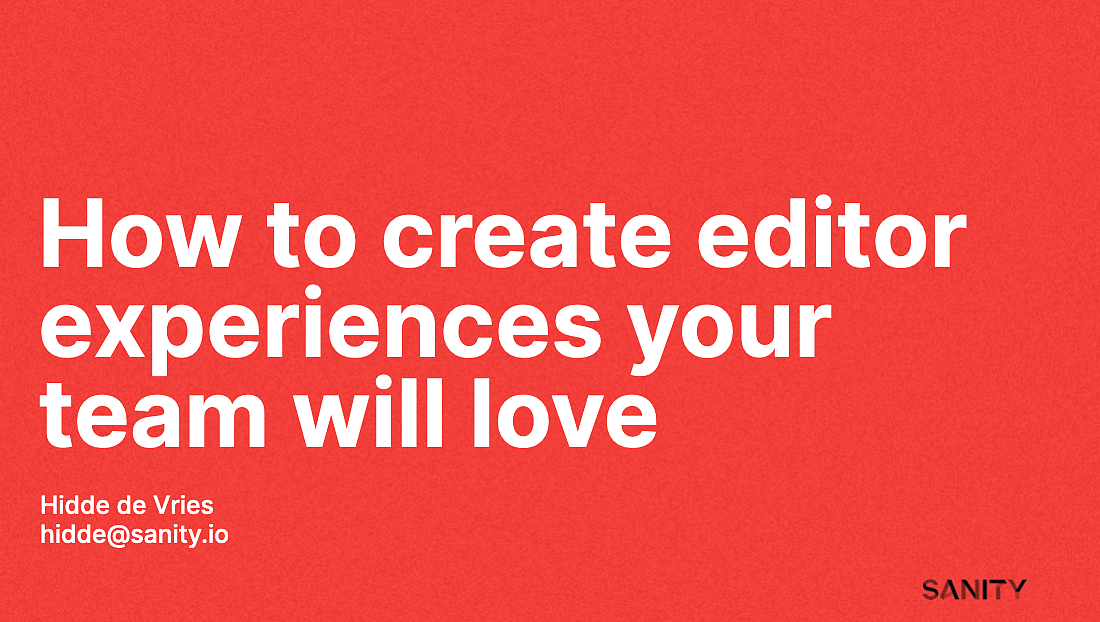 Editing experiences your team will love by Hidde de Vries