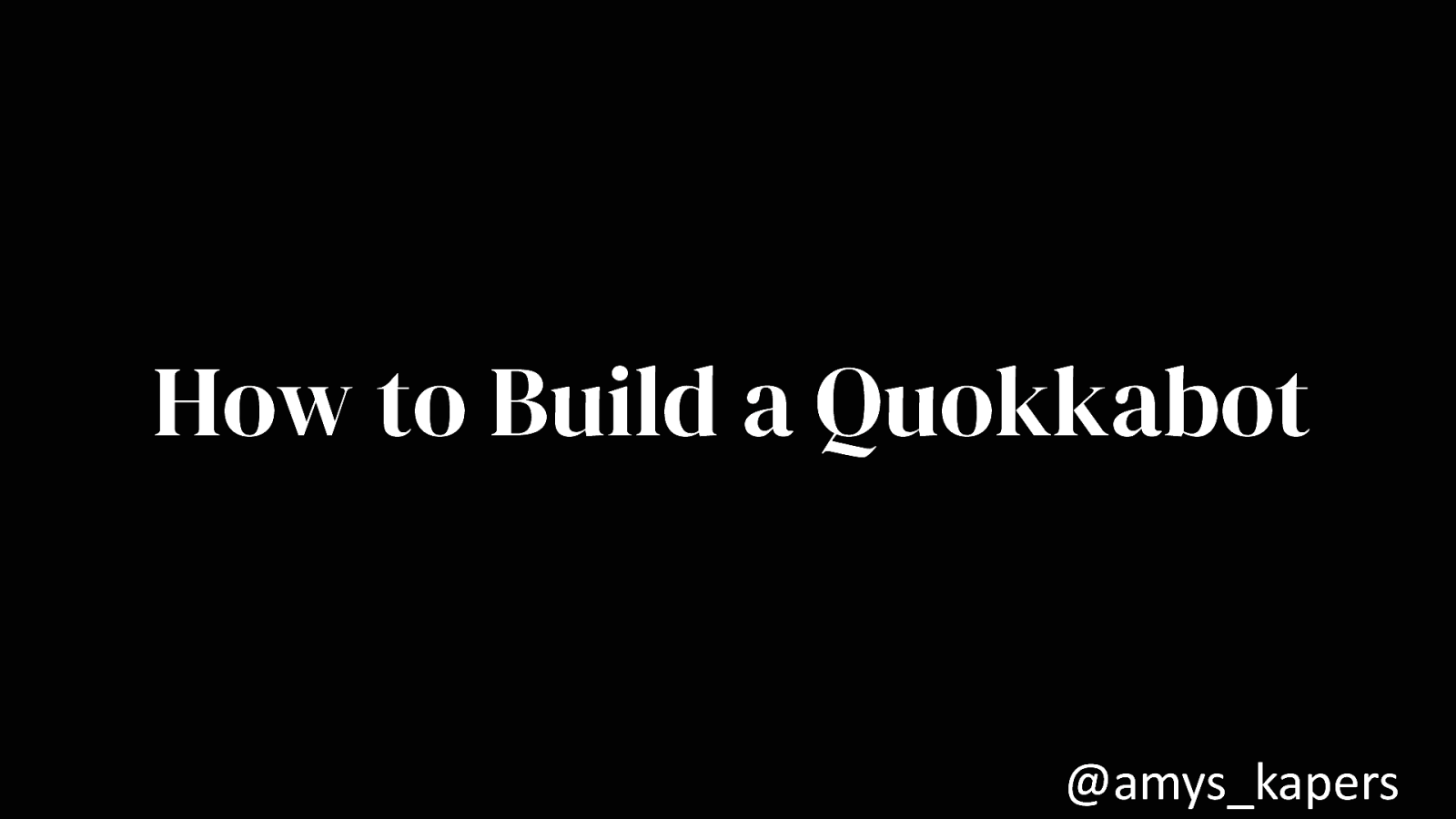 How to Build a Quokkabot by Amy Kapernick