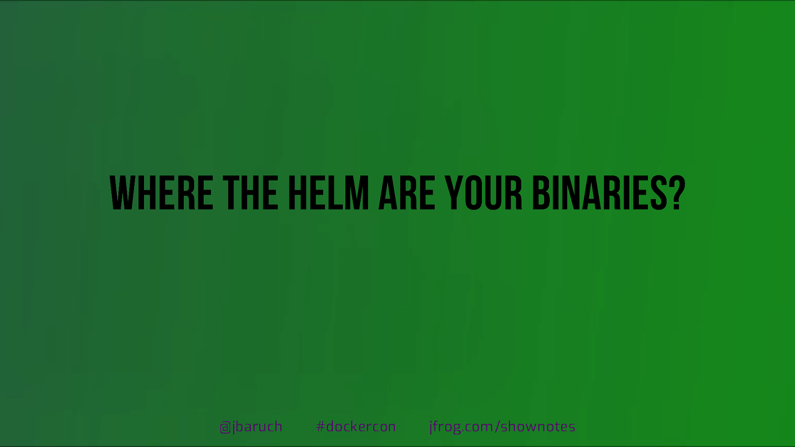 Where the Helm are your binaries?
