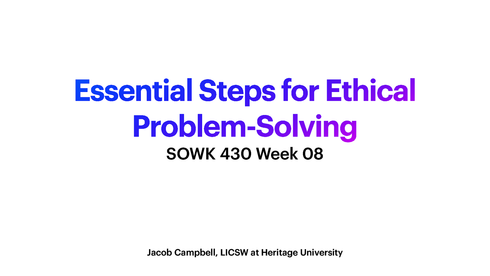 Fall 2022 SOWK 430 Week 10 - Model for Ethical Decision Making