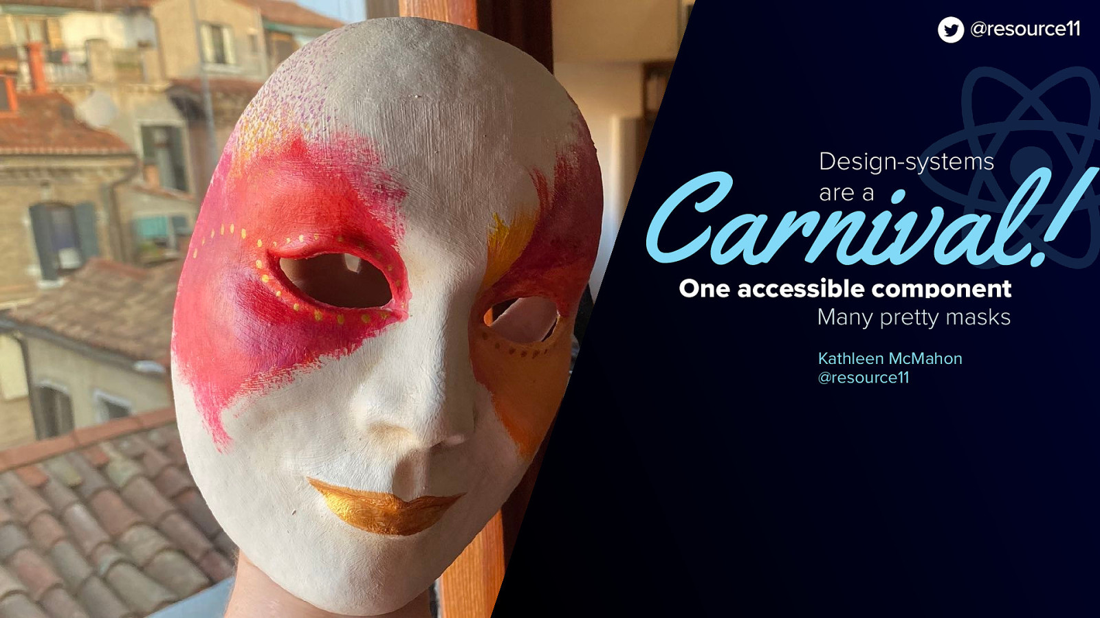 Design-systems are a Carnival! One accessible component Many pretty masks | Kathleen McMahon @resource11