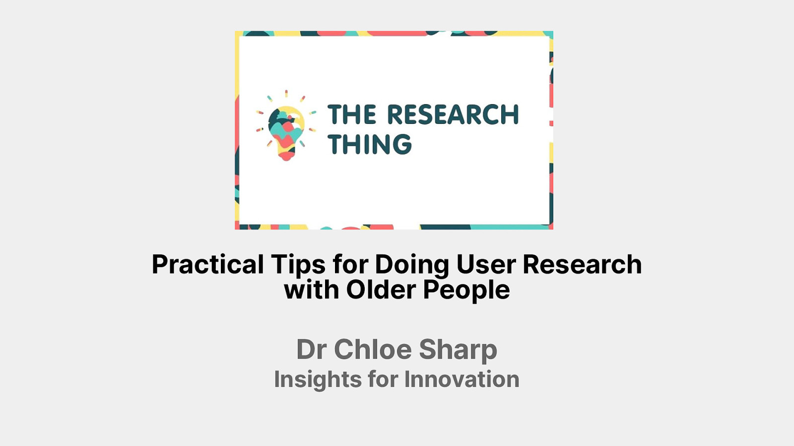 Practical Tips for Doing User Research with Older People