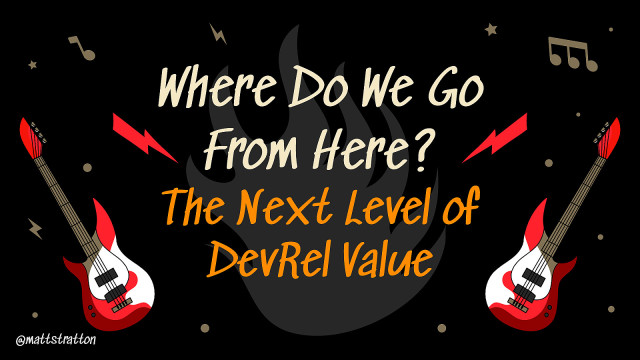 Where Do We Go From Here? The Next Level of DevRel Value