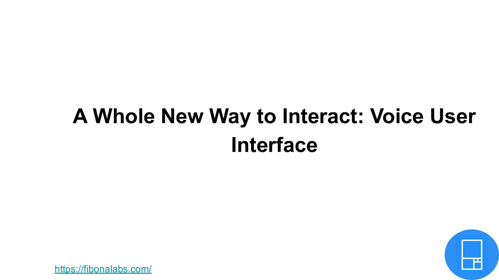 A Whole New Way to Interact: Voice User Interface