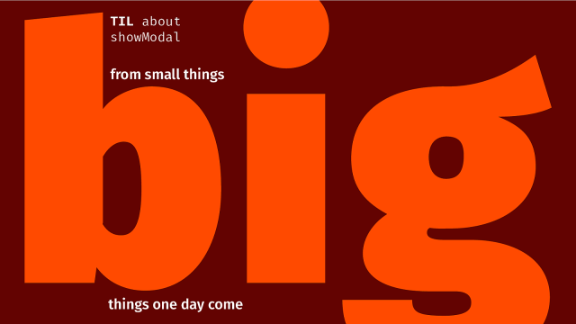 TIL about showModal (from small things big things one day come)