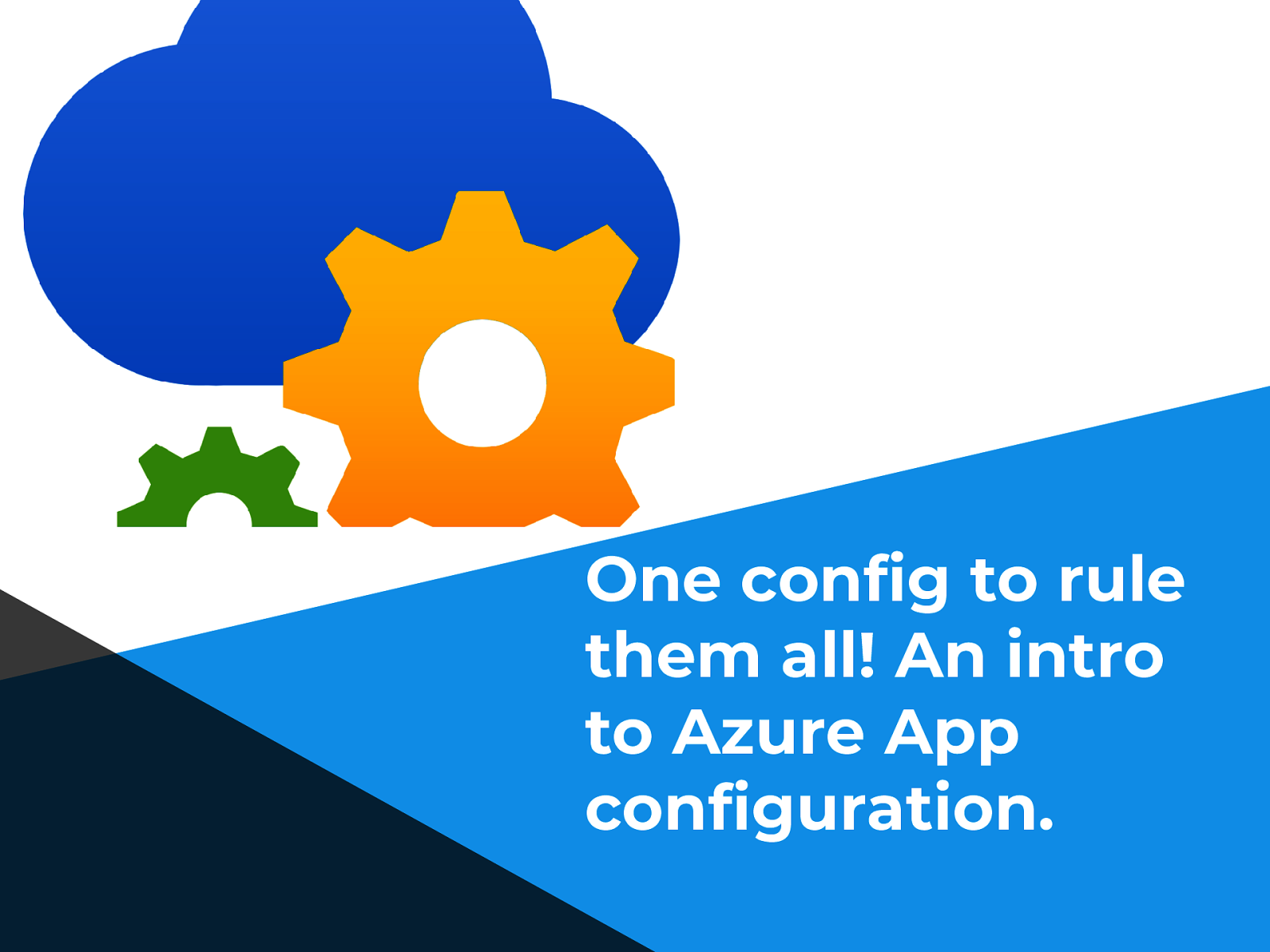 One config to rule them all! Introduction to Azure App Configuration