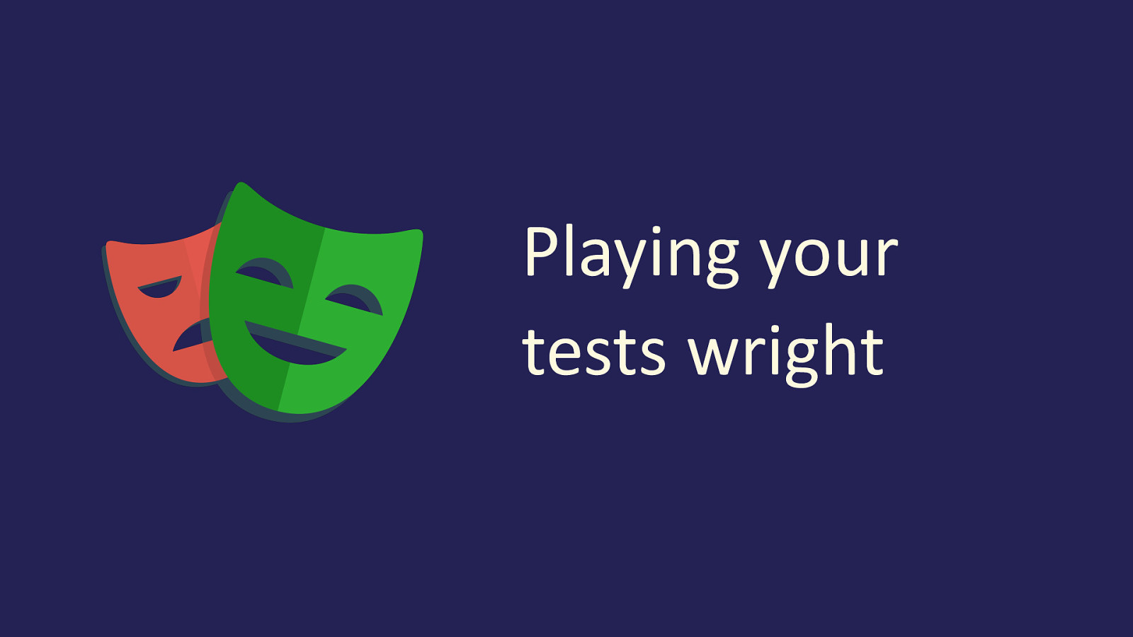 Playing your tests wright