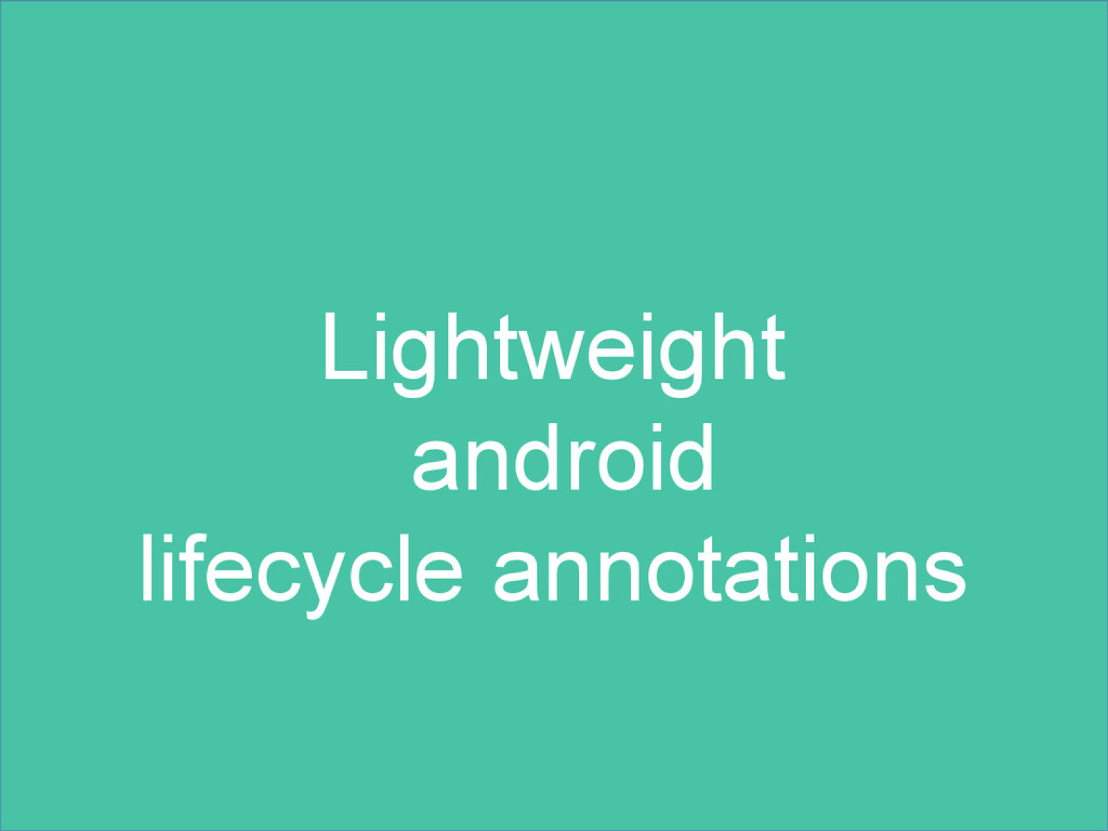 Lightweight Android lifecycle annotations