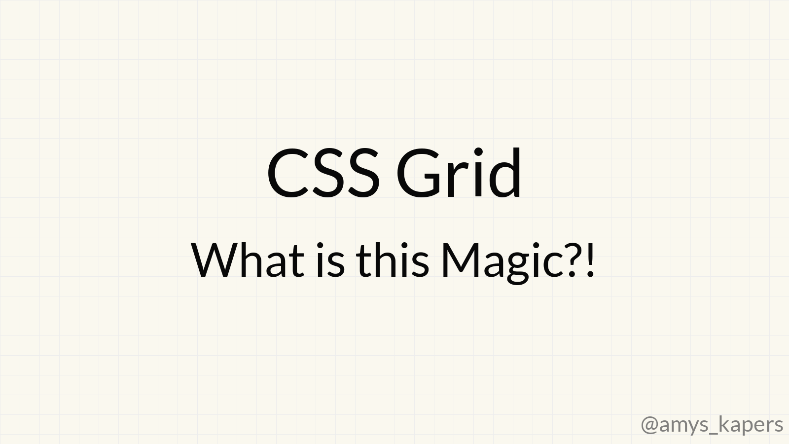 CSS Grid - What is this Magic?!