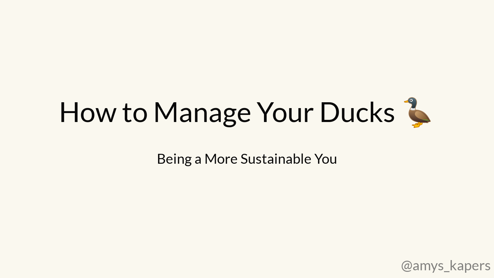 How to Manage Your Ducks