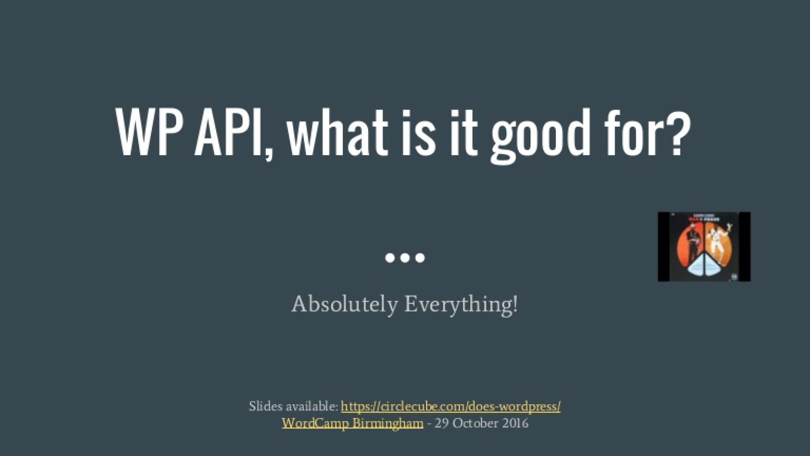 WP API, What is it Good For? Absolutely Everything!