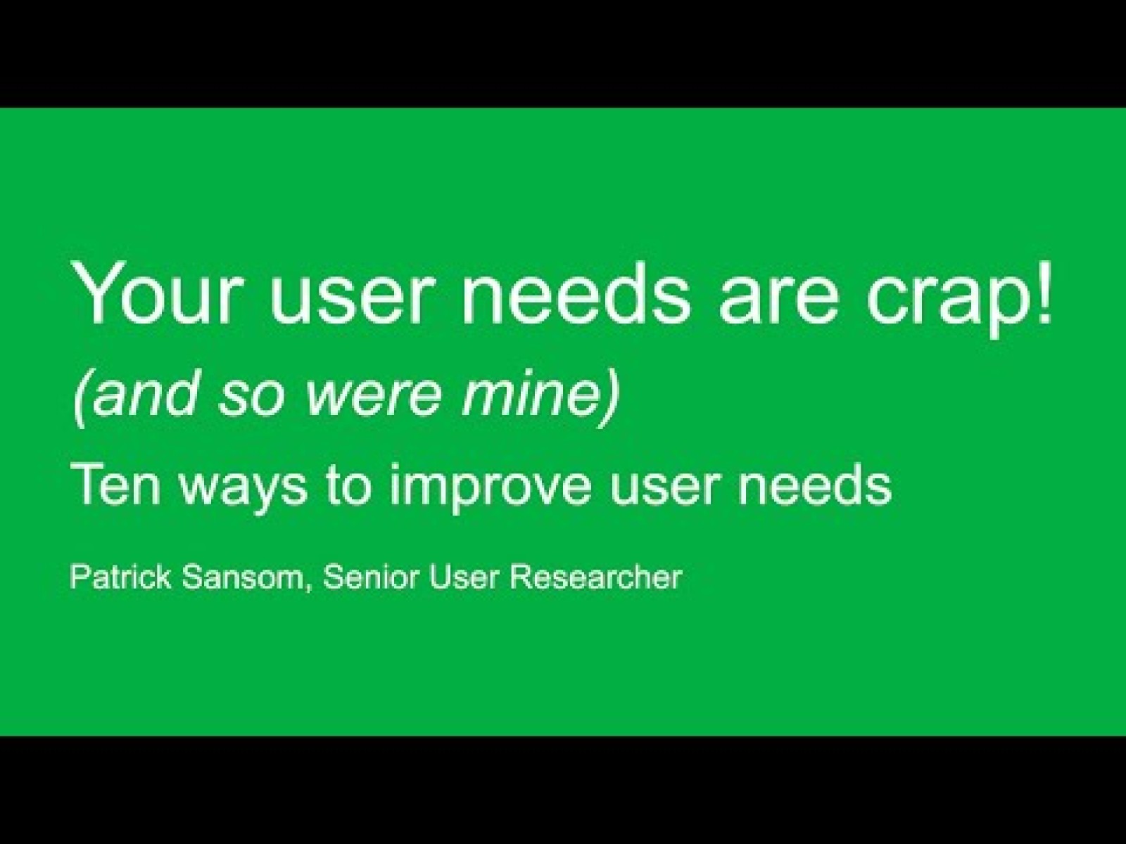 Your user needs are crap! (And so were mine.) Ten ways to improve user needs…