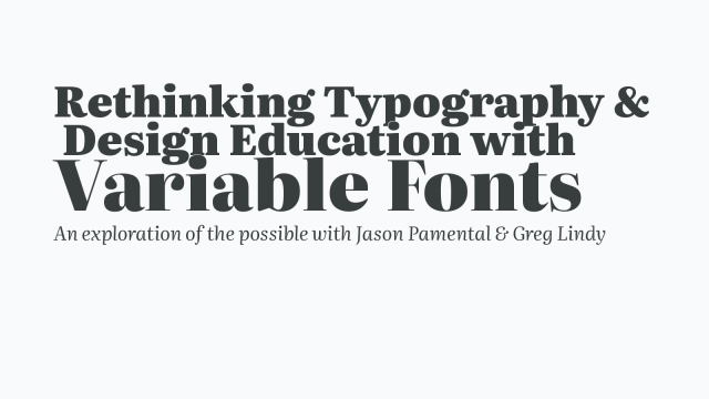 Rethinking Typography &  Design Education with Variable Fonts